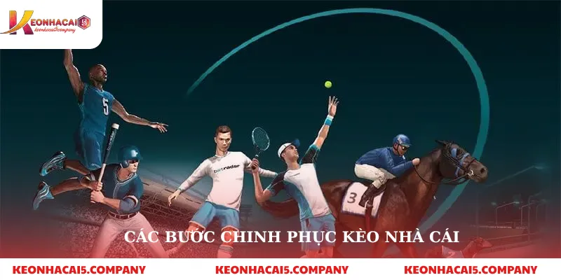 Các bước chinh phục kèo nhà cái