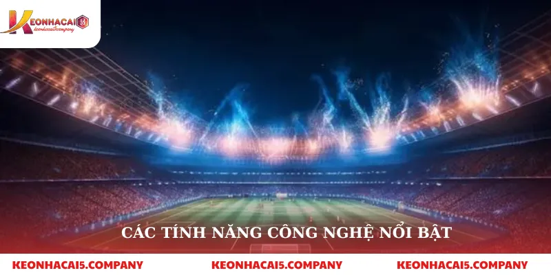 Các tính năng công nghệ nổi bật