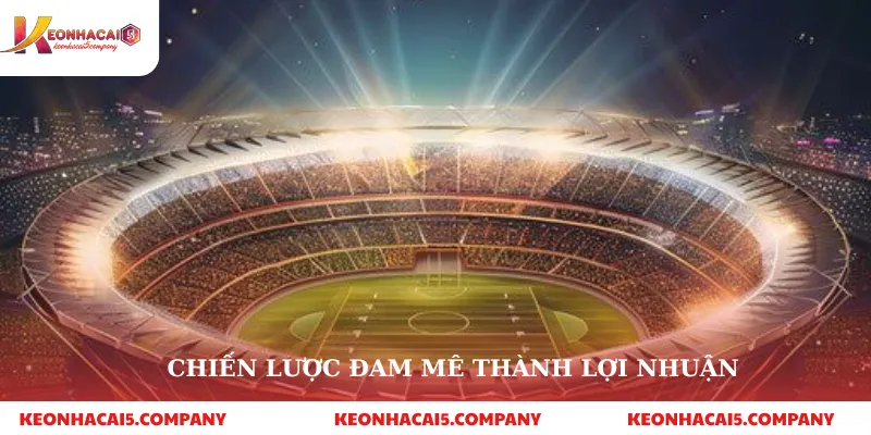 Chiến lược đam mê thành lợi nhuận