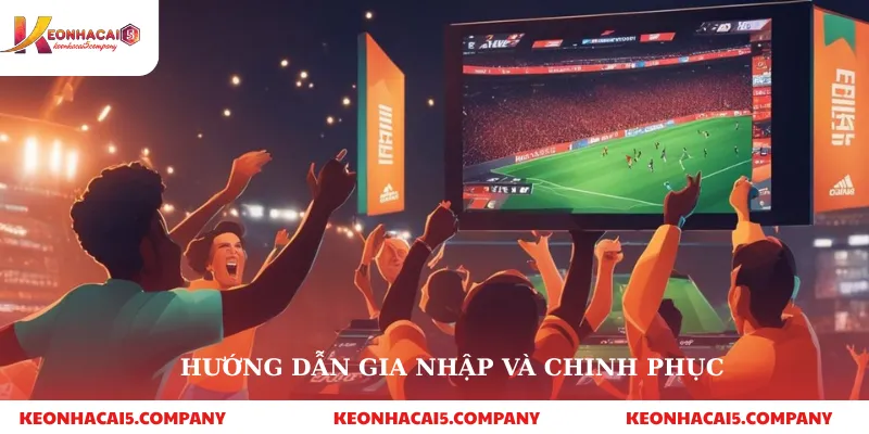 Hướng dẫn gia nhập và chinh phục
