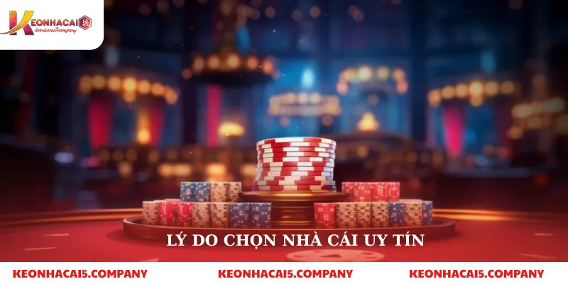 Lý do chọn nhà cái uy tín
