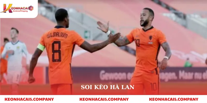 Soi kèo Hà Lan hôm nay | Tỷ lệ, dự đoán & kèo thơm mới nhất 10 Soi kèo Hà Lan