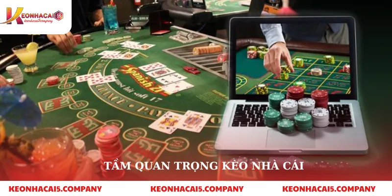 Tầm quan trọng kèo nhà cái