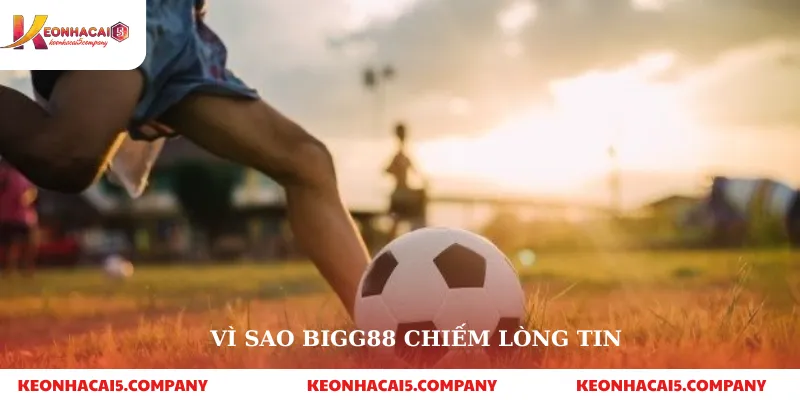 BIG88 – Nhà cái uy tín hàng đầu | Cá cược thể thao & Casino trực tuyến 2 Vì sao bigg88 chiếm lòng tin